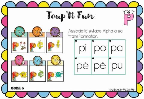 Toup'ti fun - p - Associe la syllabe Alpha à sa transformation - (Pat-in&Moi)