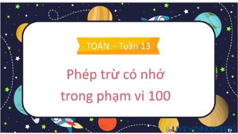 Phép trừ có nhớ trong phạm vi 100