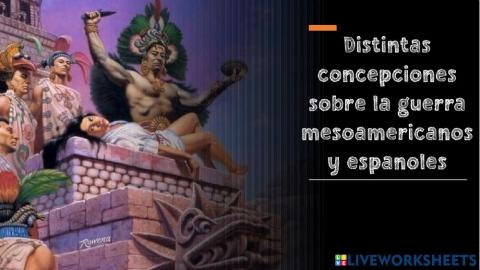 Distintas concepciones sobre la guerra mesoamericanos y españoles