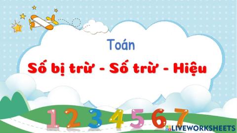 Toán: số bị trừ - số trừ- hiệu