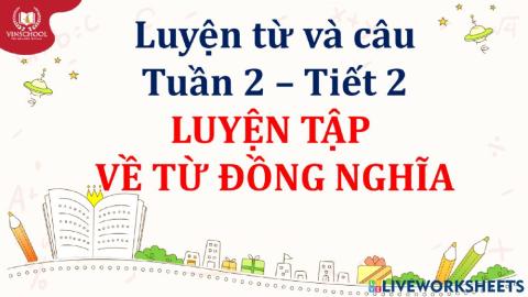 LTVC - Tuần 2 - Tiết 2 - Luyện tập về từ đồng nghĩa